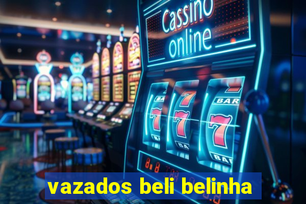 vazados beli belinha